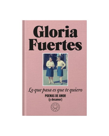 Lo que pasa es que te quiero. Poemas de amor (y desamor).